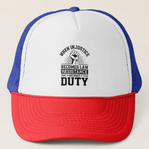 When Injustice Becomes Law Resistance Becomes Duty Trucker Hat
