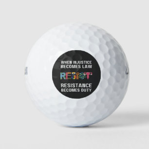 When Injustice Becomes Law, Resistance Becomes   Golf Balls