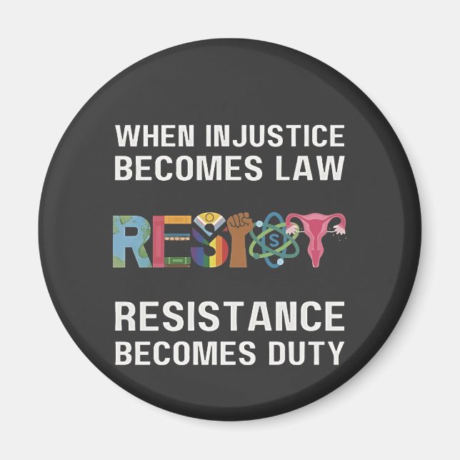 When Injustice Becomes Law, Resistance Becomes   Magnet (Front)