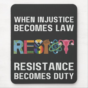 When Injustice Becomes Law, Resistance Becomes   Mouse Mat