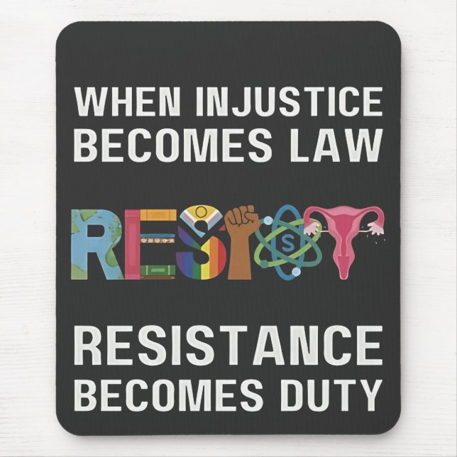 When Injustice Becomes Law, Resistance Becomes   Mouse Mat (Front)