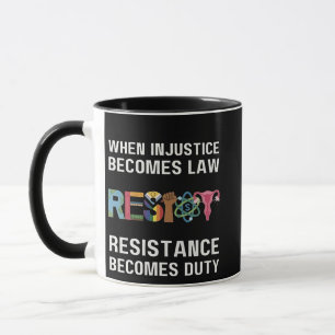 When Injustice Becomes Law, Resistance Becomes   Mug