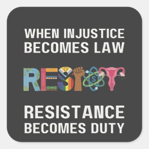 When Injustice Becomes Law, Resistance Becomes   Square Sticker
