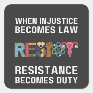 When Injustice Becomes Law, Resistance Becomes Square Sticker