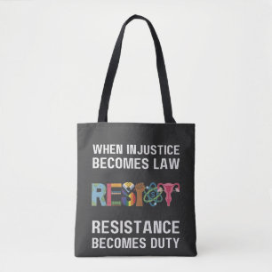 When Injustice Becomes Law, Resistance Becomes Tote Bag