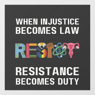 When Injustice Becomes Law, Resistance Becomes   Window Cling