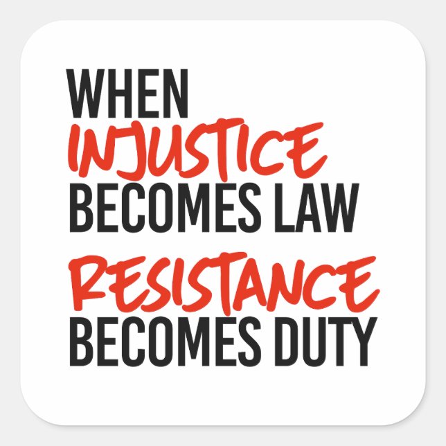 When injustice becomes law square sticker (Front)