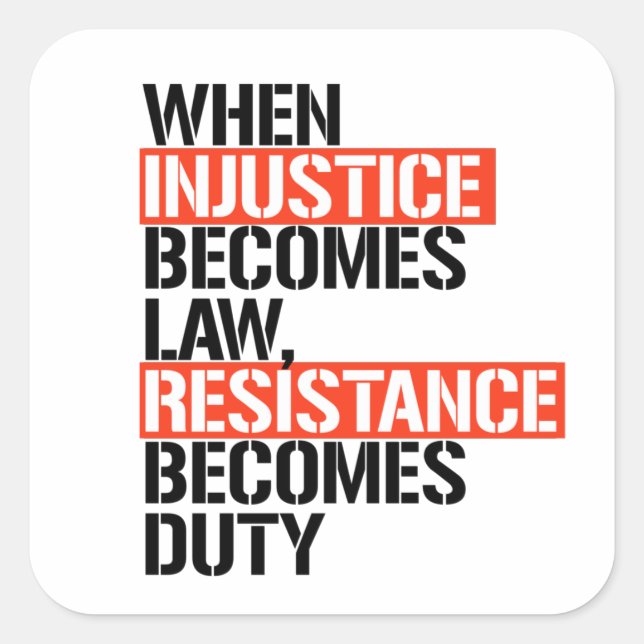 When injustice becomes law square sticker (Front)