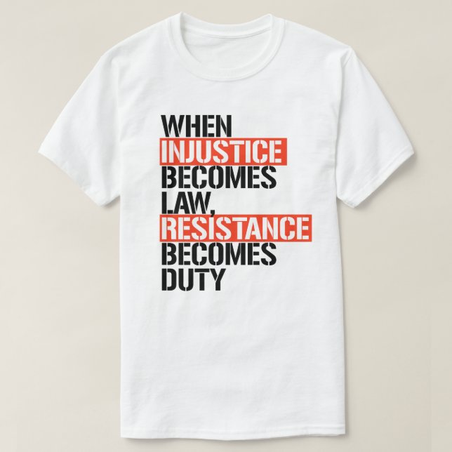 When injustice becomes law T-Shirt (Design Front)