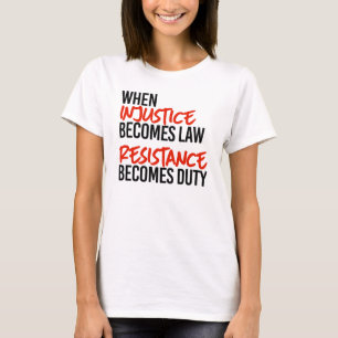 When injustice becomes law T-Shirt