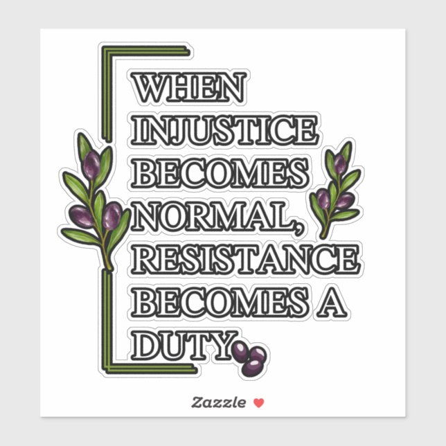 WHEN INJUSTICE BECOMES NORMAL, RESISTANCE BECOMES  (Sheet)
