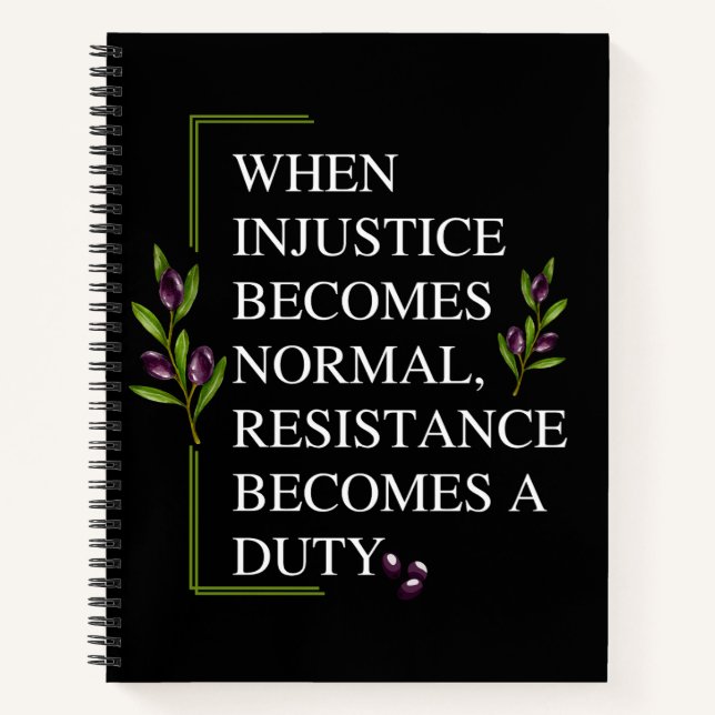 WHEN INJUSTICE BECOMES NORMAL, RESISTANCE BECOMES  NOTEBOOK (Front)