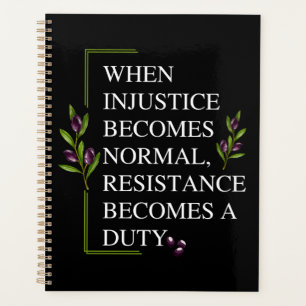 WHEN INJUSTICE BECOMES NORMAL, RESISTANCE BECOMES PLANNER