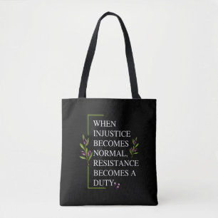 WHEN INJUSTICE BECOMES NORMAL, RESISTANCE BECOMES  TOTE BAG