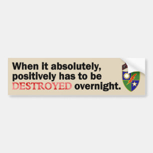 When it absolutely, positively has to be DESTROYED Bumper Sticker