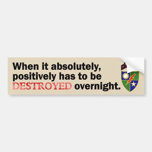 When it absolutely, positively has to be DESTROYED Bumper Sticker (Front)