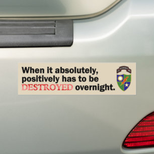 When it absolutely, positively has to be DESTROYED Bumper Sticker
