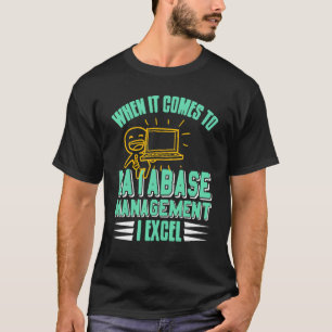 When It Comes To Database Manage I Excel Cool Retr T-Shirt