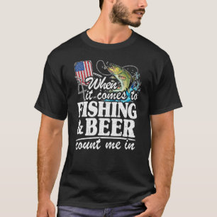 When It Comes To Fishing & Beer Count Me In Us Fla T-Shirt