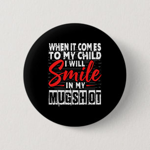 When It Comes To My Child I Will Smile In My Mugsh 6 Cm Round Badge