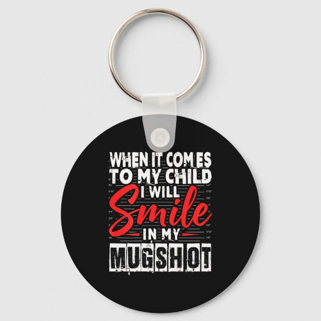 When It Comes To My Child I Will Smile In My Mugsh Key Ring (Front)