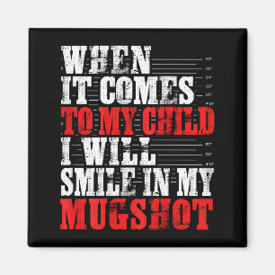 When It Comes To My Child I Will Smile In My Mugsh Magnet