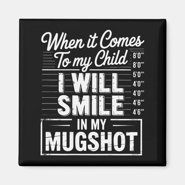 When It Comes To My Child I Will Smile In My Mugsh Magnet (Front)