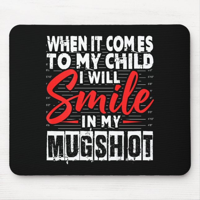When It Comes To My Child I Will Smile In My Mugsh Mouse Mat (Front)