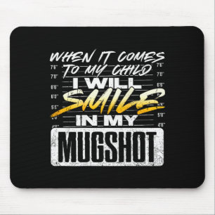 When It Comes To My Child I Will Smile In My Mugsh Mouse Mat