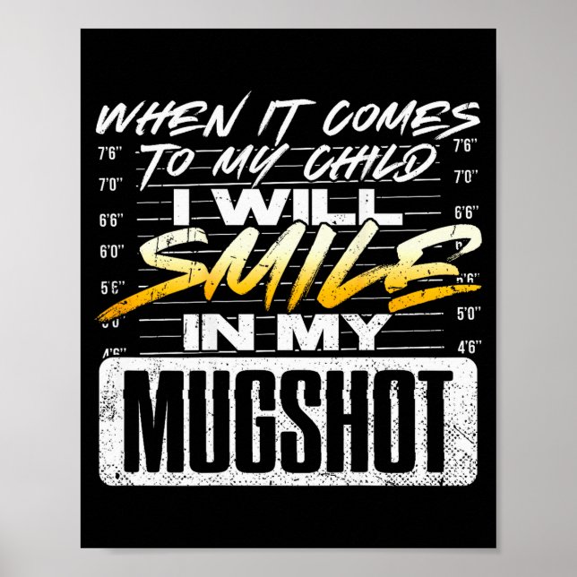 When It Comes To My Child I Will Smile In My Mugsh Poster (Front)