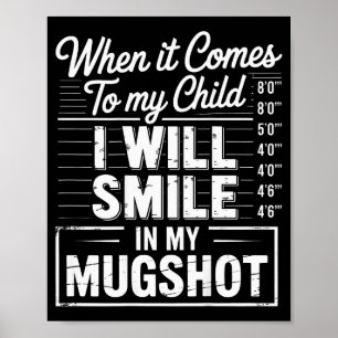 When It Comes To My Child I Will Smile In My Mugsh Poster