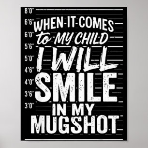 When It Comes To My Child I Will Smile In My Mugsh Poster