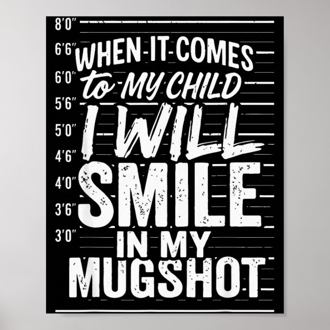 When It Comes To My Child I Will Smile In My Mugsh Poster (Front)