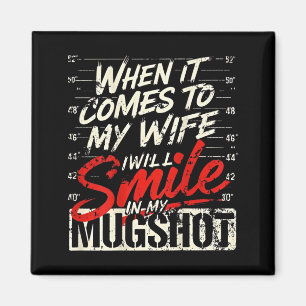 When It Comes To My Wife I Will Smile In My Mugsho Magnet