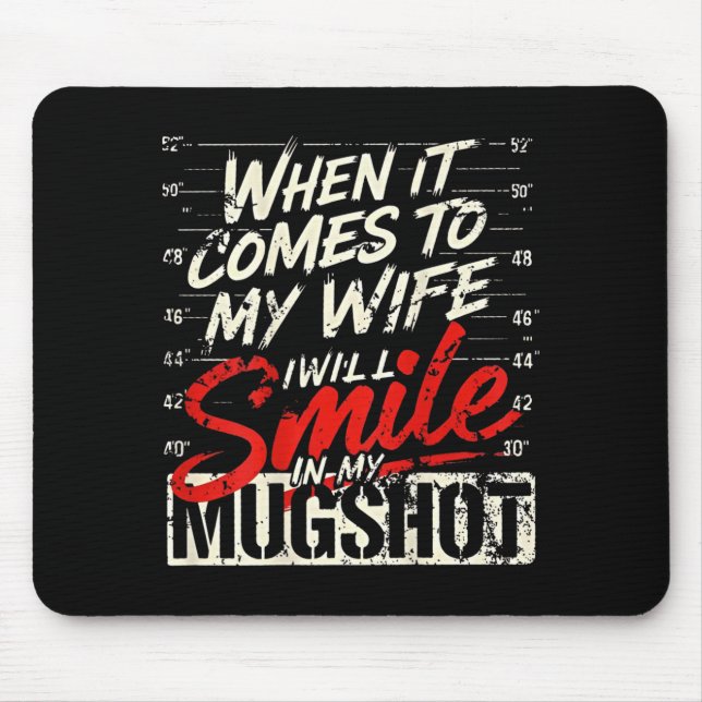 When It Comes To My Wife I Will Smile In My Mugsho Mouse Mat (Front)