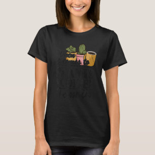 When It Comes To Plants & Coffee I Am In  Gardener T-Shirt