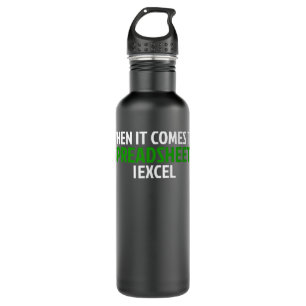 When It Comes To Spreadsheets I Excel Accountant C 710 Ml Water Bottle