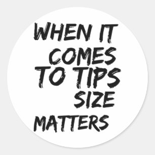When It Comes To Tips Size S Sticker