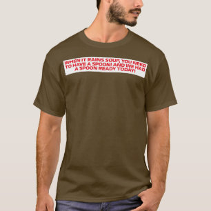When It Rains Soup Funny Guenther F1 Quote T-Shirt