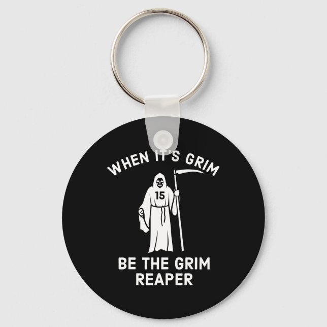 When Its Grim Be The Grim Reaper  Key Ring (Front)