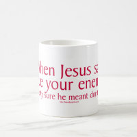 When Jesus said love your enemies
