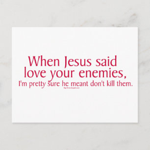 When Jesus said love your enemies Postcard