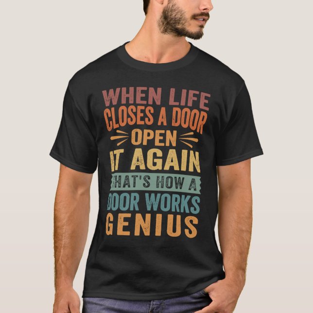 When Life Closes A Door Open It Again   Sarcastic  T-Shirt (Front)