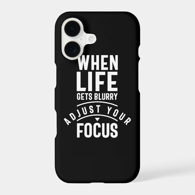 When Life Gets Blurry Adjust Your Focus (Back)