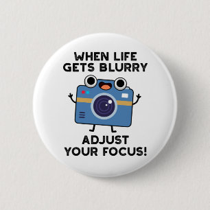 When Life Gets Blurry Adjust Your Focus Camera Pun 6 Cm Round Badge