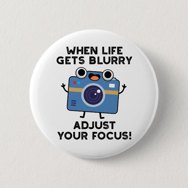 When Life Gets Blurry Adjust Your Focus Camera Pun 6 Cm Round Badge (Front)