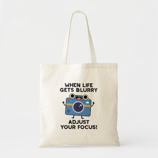 When Life Gets Blurry Adjust Your Focus Camera Pun Tote Bag (Front)