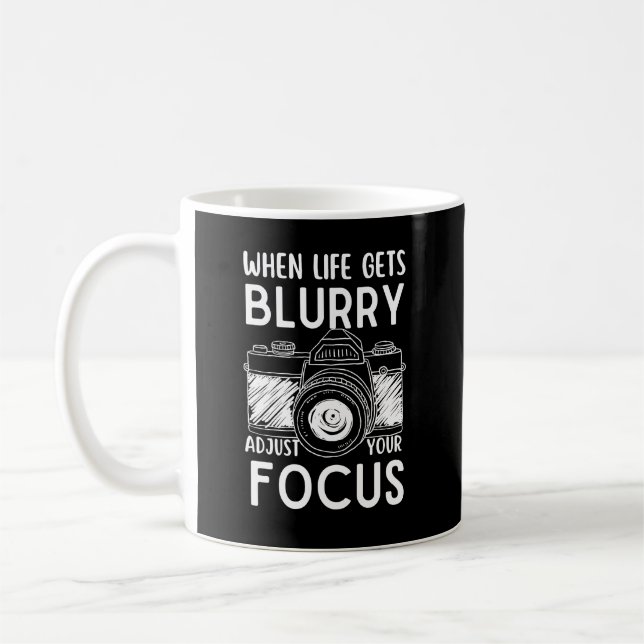 When Life Gets Blurry Adjust Your Focus Coffee Mug (Left)