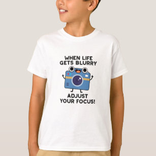 When Life Gets Blurry Adjust Your Focus Funny Came T-Shirt
