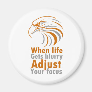 When life gets blurry adjust your focus magnet